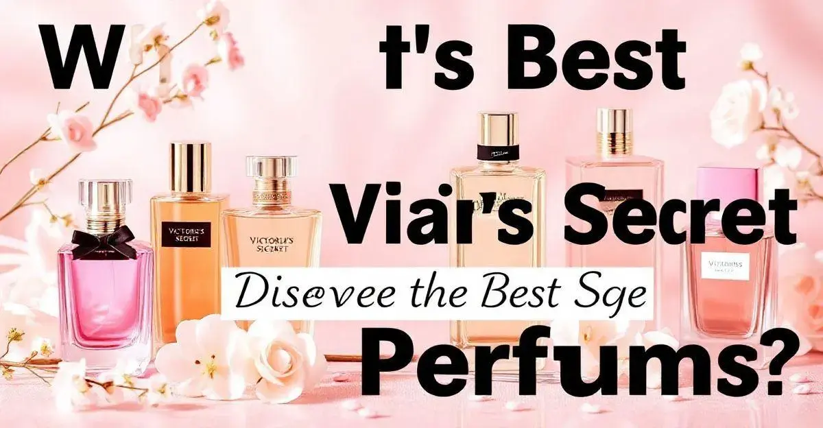 Qual o melhor perfume da victoria secrets?